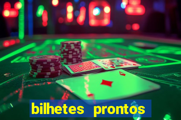 bilhetes prontos para hoje